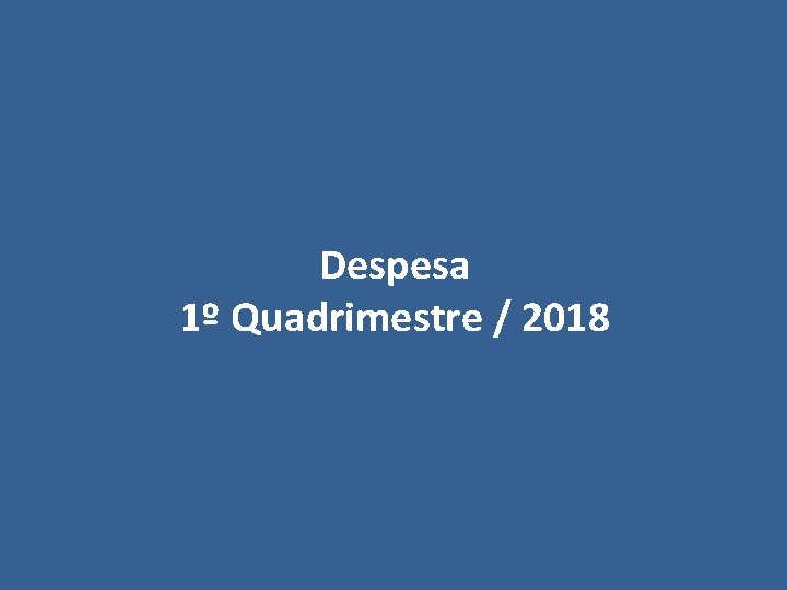 Despesa 1º Quadrimestre / 2018 