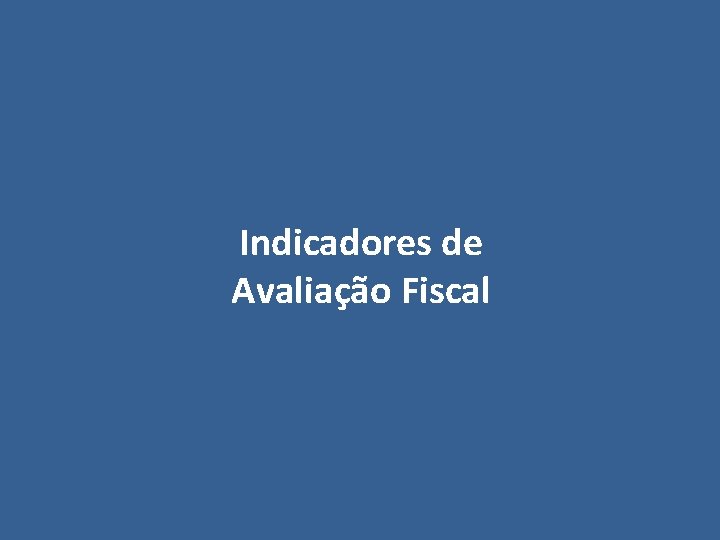 Indicadores de Avaliação Fiscal 