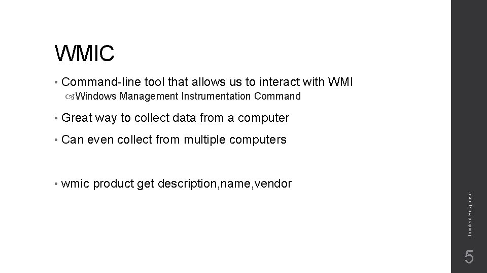 WMIC • Command-line tool that allows us to interact with WMI • Great way