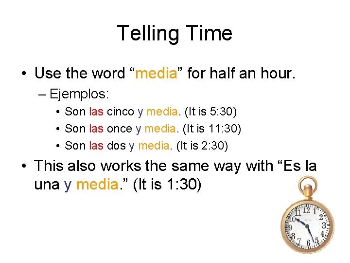 Telling Time • Use the word “media” for half an hour. – Ejemplos: •