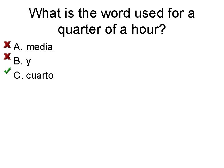 What is the word used for a quarter of a hour? A. media B.