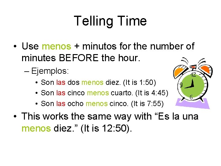 Telling Time • Use menos + minutos for the number of minutes BEFORE the