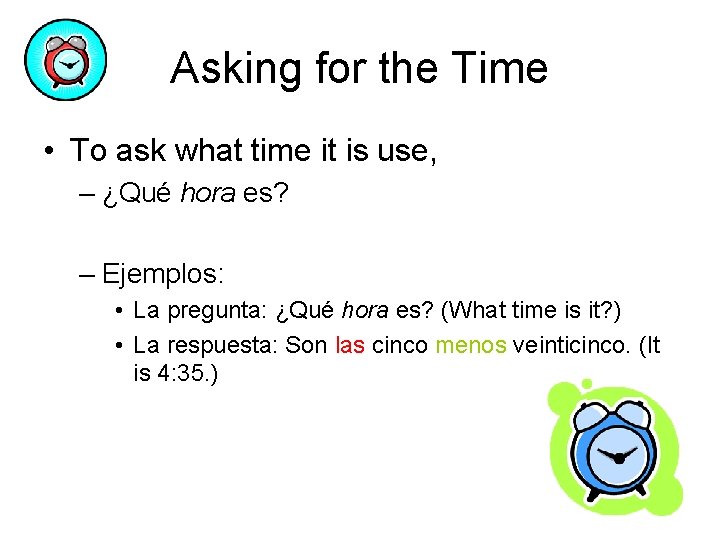 Asking for the Time • To ask what time it is use, – ¿Qué