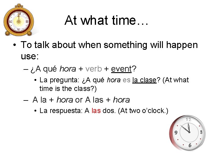 At what time… • To talk about when something will happen use: – ¿A