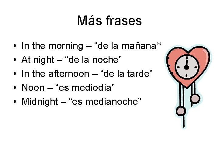 Más frases • • • In the morning – “de la mañana” At night