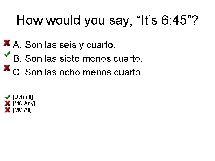 How would you say, “It’s 6: 45”? A. Son las seis y cuarto. B.