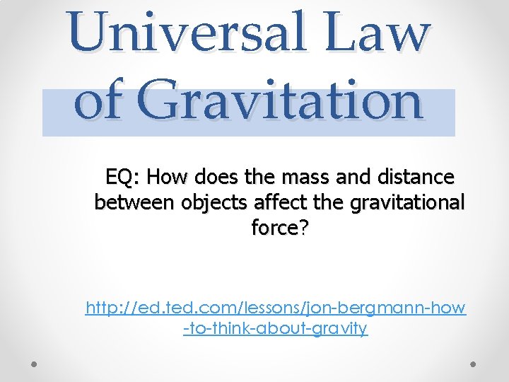 Universal Law of Gravitation EQ: How does the mass and distance between objects affect