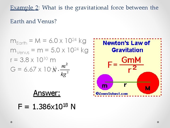 Example 2: What is the gravitational force between the Earth and Venus? m. Earth