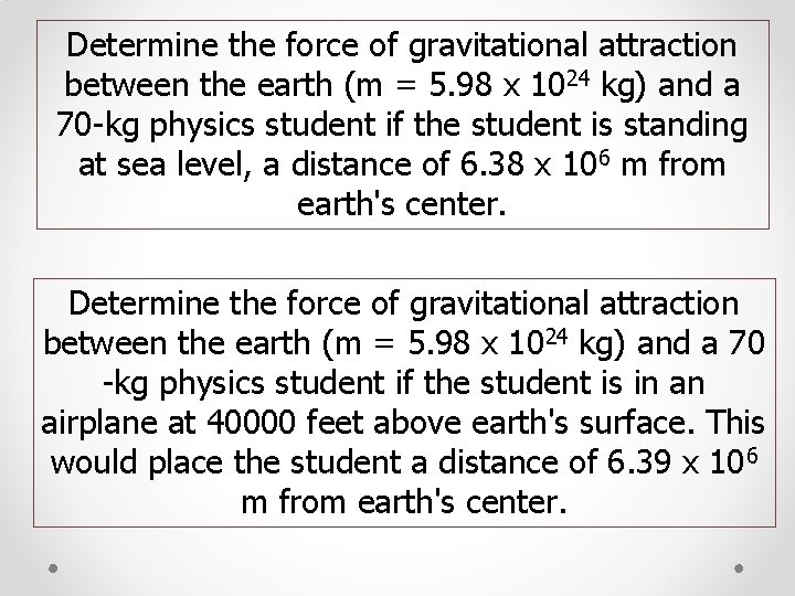 Determine the force of gravitational attraction between the earth (m = 5. 98 x