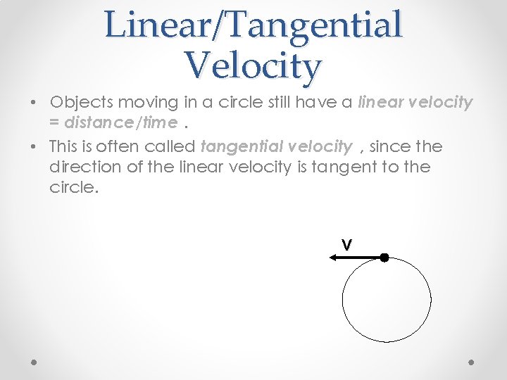 Linear/Tangential Velocity • Objects moving in a circle still have a linear velocity =