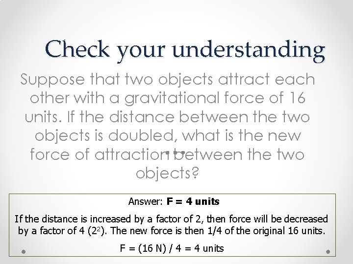 Check your understanding Suppose that two objects attract each other with a gravitational force