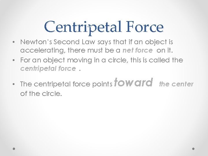 Centripetal Force • Newton’s Second Law says that if an object is accelerating, there