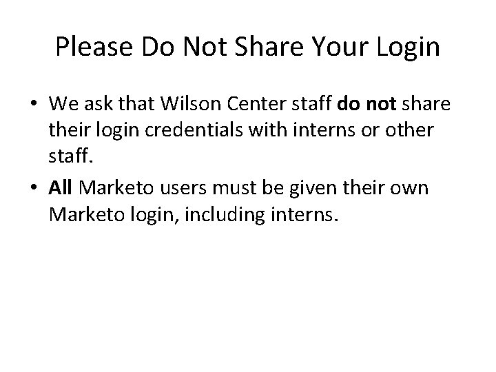 Please Do Not Share Your Login • We ask that Wilson Center staff do