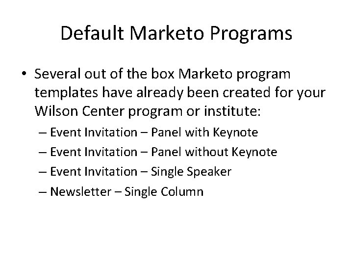 Default Marketo Programs • Several out of the box Marketo program templates have already