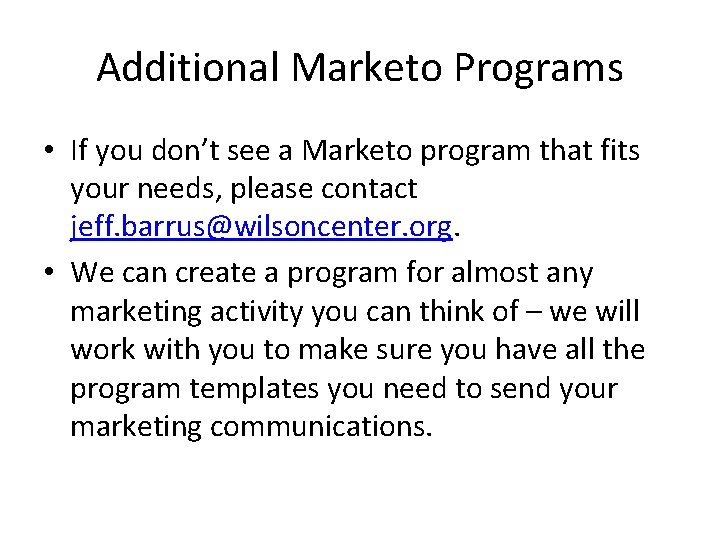 Additional Marketo Programs • If you don’t see a Marketo program that fits your