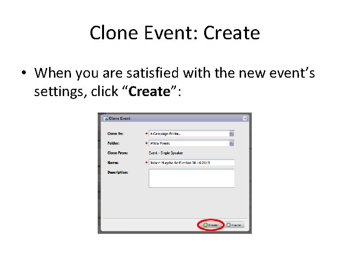 Clone Event: Create • When you are satisfied with the new event’s settings, click