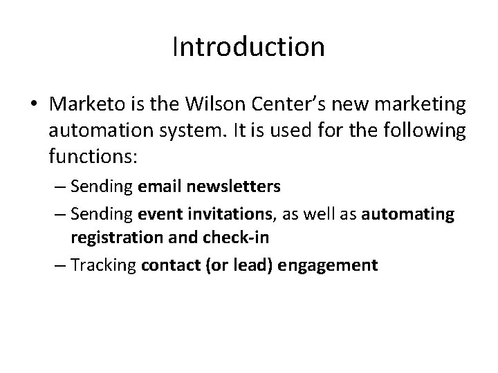 Introduction • Marketo is the Wilson Center’s new marketing automation system. It is used
