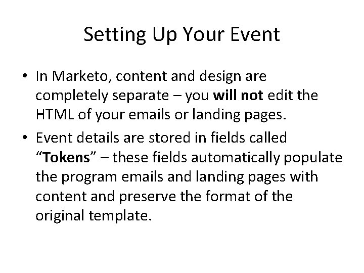 Setting Up Your Event • In Marketo, content and design are completely separate –