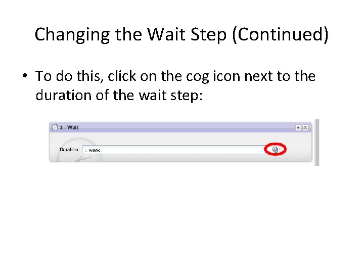Changing the Wait Step (Continued) • To do this, click on the cog icon