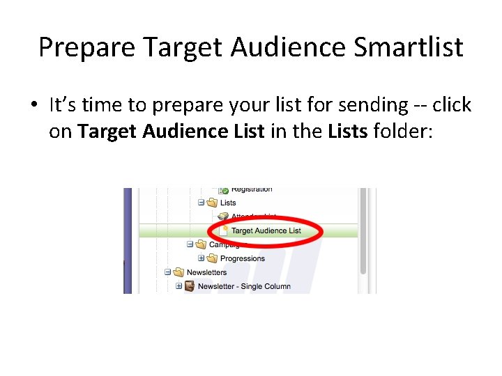 Prepare Target Audience Smartlist • It’s time to prepare your list for sending --