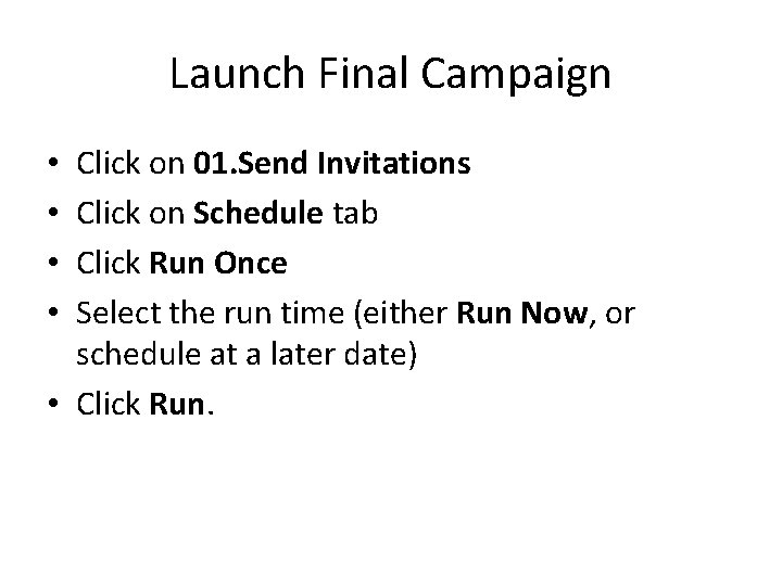 Launch Final Campaign Click on 01. Send Invitations Click on Schedule tab Click Run