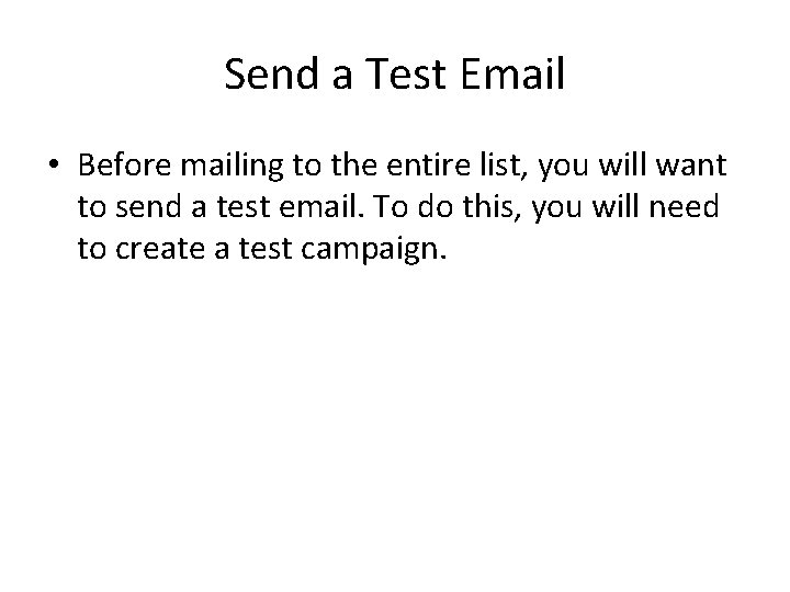 Send a Test Email • Before mailing to the entire list, you will want