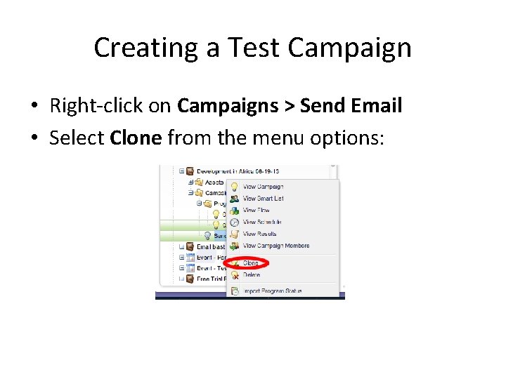 Creating a Test Campaign • Right-click on Campaigns > Send Email • Select Clone