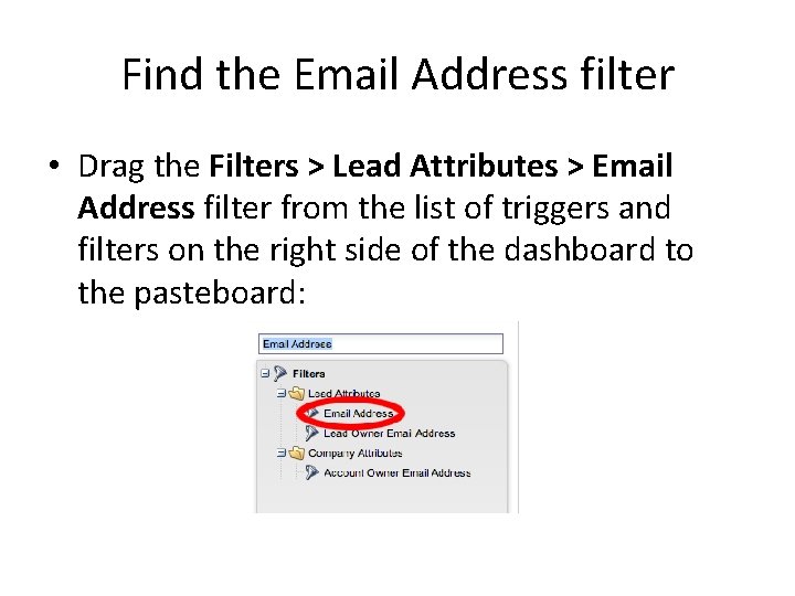 Find the Email Address filter • Drag the Filters > Lead Attributes > Email