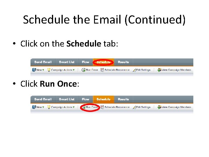 Schedule the Email (Continued) • Click on the Schedule tab: • Click Run Once: