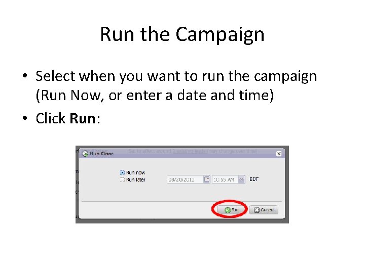 Run the Campaign • Select when you want to run the campaign (Run Now,