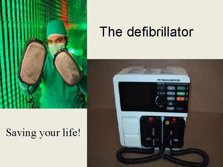 The defibrillator Saving your life! 