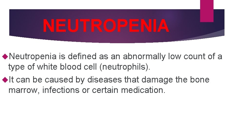 NEUTROPENIA Neutropenia is defined as an abnormally low count of a type of white