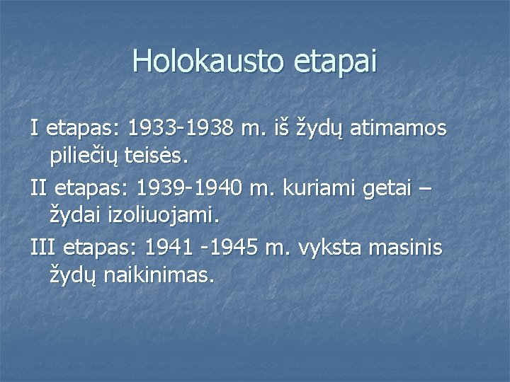 Holokausto etapai I etapas: 1933 -1938 m. iš žydų atimamos piliečių teisės. II etapas: