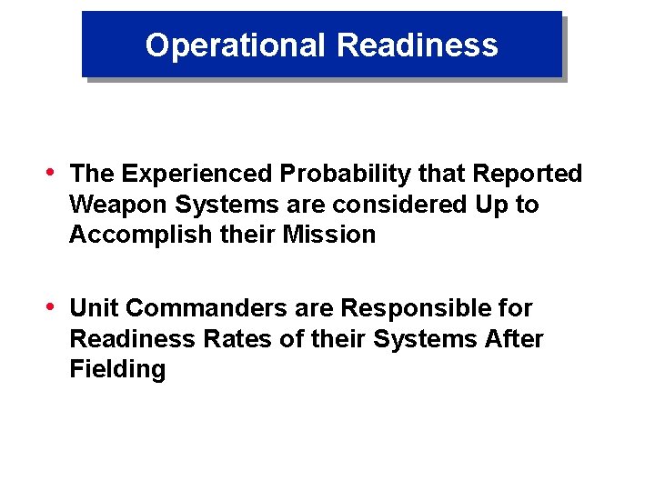 Operational Readiness • The Experienced Probability that Reported Weapon Systems are considered Up to