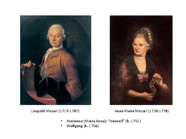Leopold Mozart (1719 -1787) • • Anna Maria Mozart (1720 -1778) Marianne (Maria Anna):