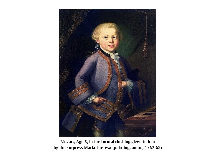 Mozart, Age 6, in the formal clothing given to him by the Empress Maria