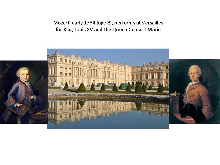 Mozart, early 1764 (age 8), performs at Versailles for King Louis XV and the