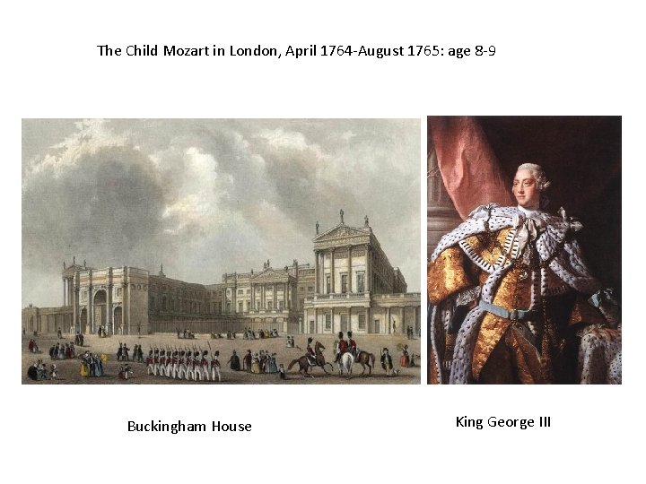 The Child Mozart in London, April 1764 -August 1765: age 8 -9 Buckingham House