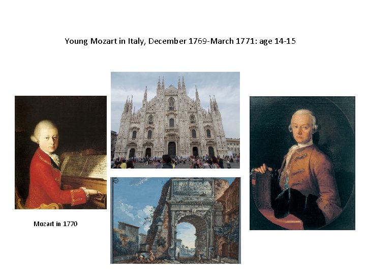 Young Mozart in Italy, December 1769 -March 1771: age 14 -15 Mozart in 1770