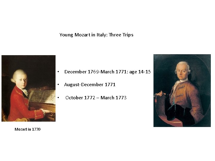 Young Mozart in Italy: Three Trips • December 1769 -March 1771: age 14 -15