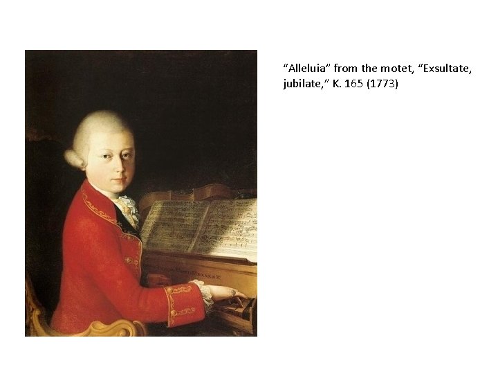 “Alleluia” from the motet, “Exsultate, jubilate, ” K. 165 (1773) 
