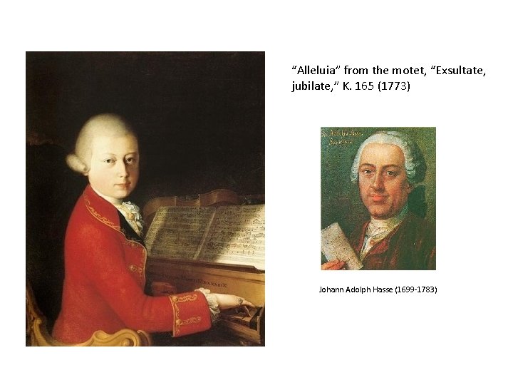 “Alleluia” from the motet, “Exsultate, jubilate, ” K. 165 (1773) Johann Adolph Hasse (1699