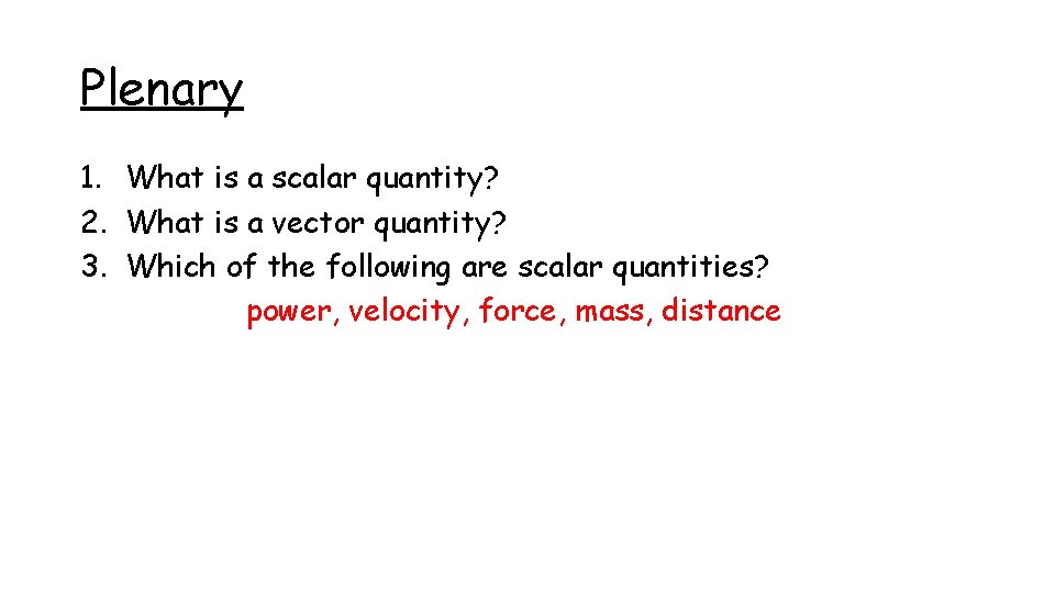 Plenary 1. What is a scalar quantity? 2. What is a vector quantity? 3.