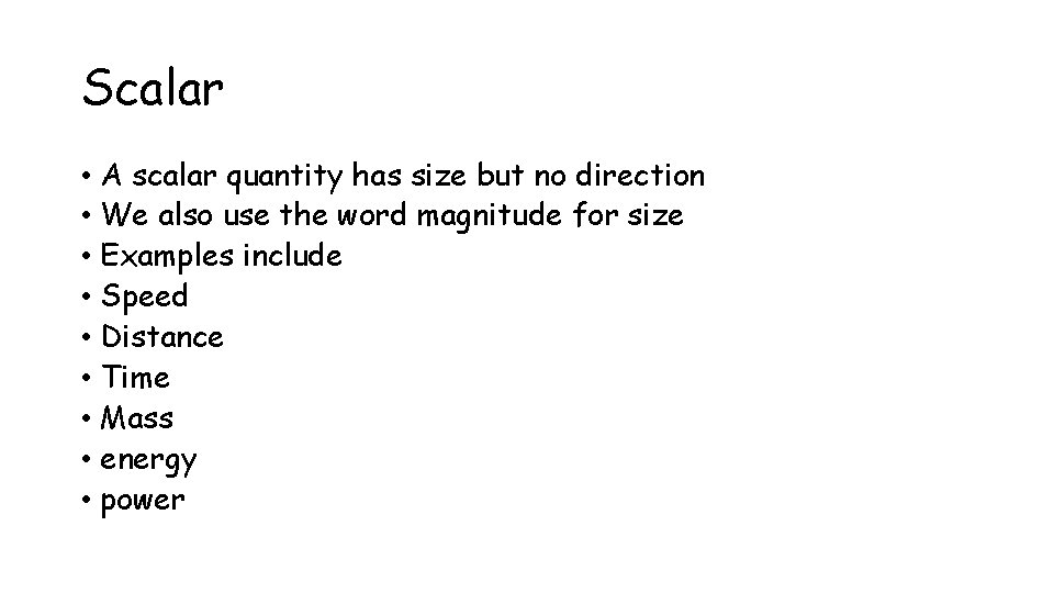 Scalar • A scalar quantity has size but no direction • We also use