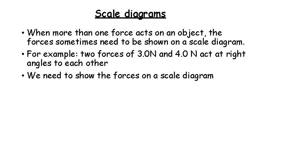 Scale diagrams • When more than one force acts on an object, the forces