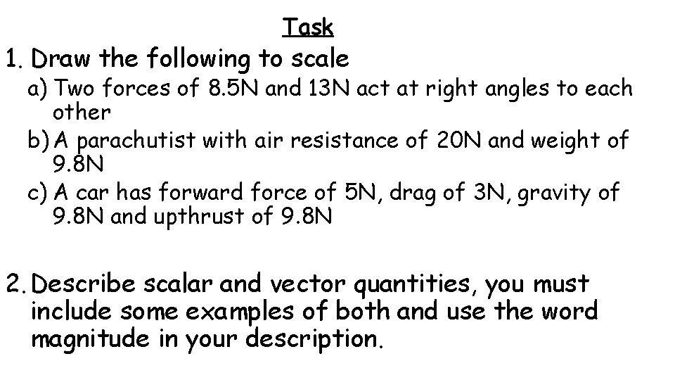 Task 1. Draw the following to scale a) Two forces of 8. 5 N