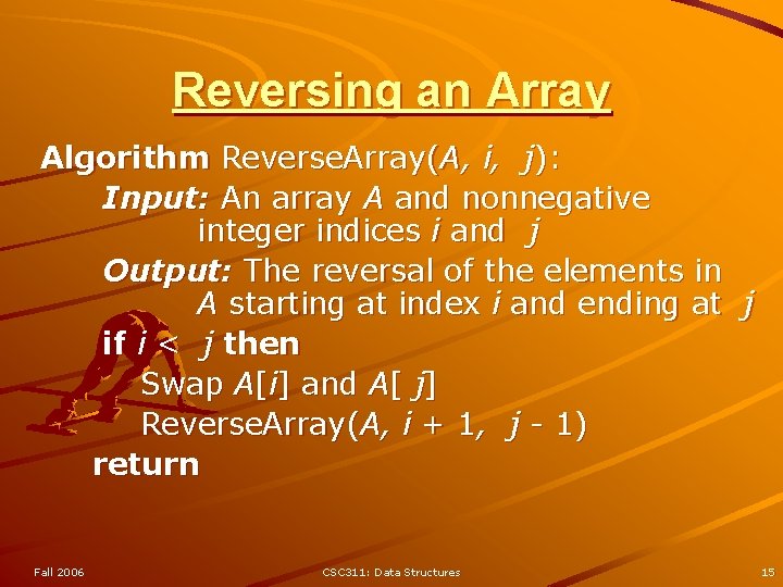 Reversing an Array Algorithm Reverse. Array(A, i, j): Input: An array A and nonnegative