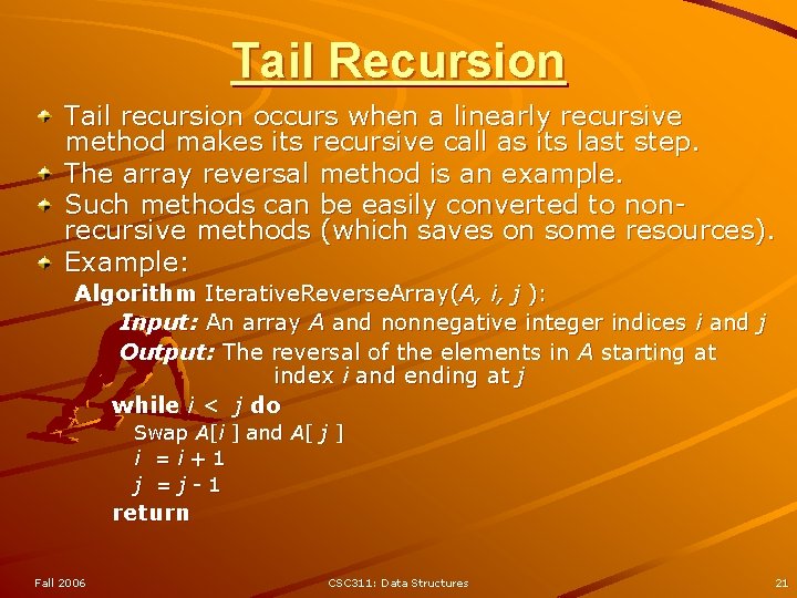 Tail Recursion Tail recursion occurs when a linearly recursive method makes its recursive call
