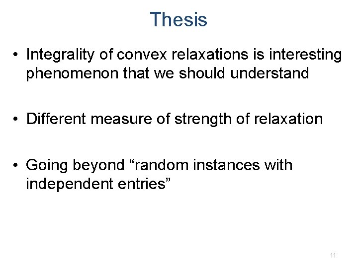 Thesis • Integrality of convex relaxations is interesting phenomenon that we should understand •