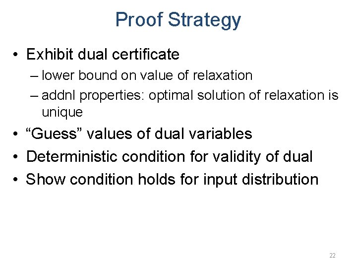 Proof Strategy • Exhibit dual certificate – lower bound on value of relaxation –